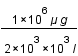 1*10^6*mu*g/2*10^3*10^3*l